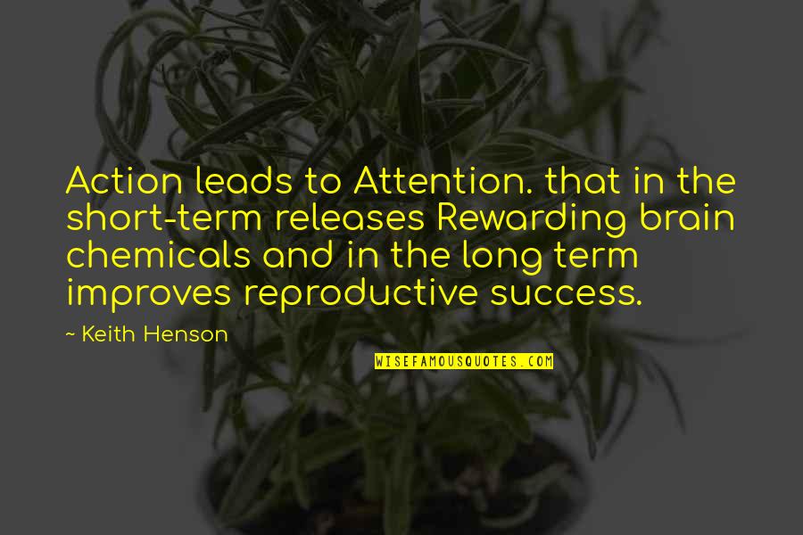 Action And Quotes By Keith Henson: Action leads to Attention. that in the short-term