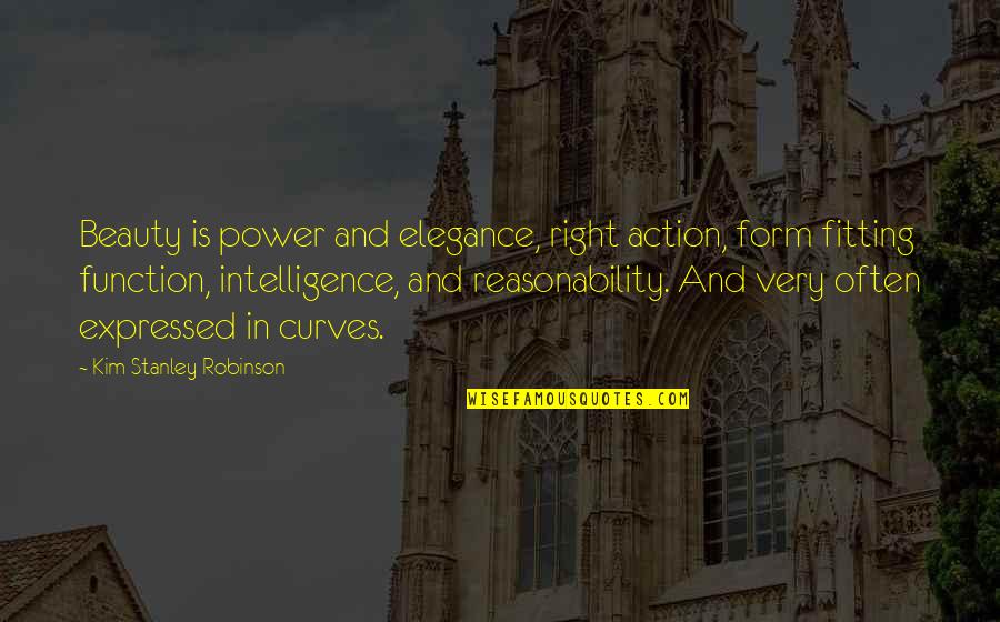 Action And Quotes By Kim Stanley Robinson: Beauty is power and elegance, right action, form