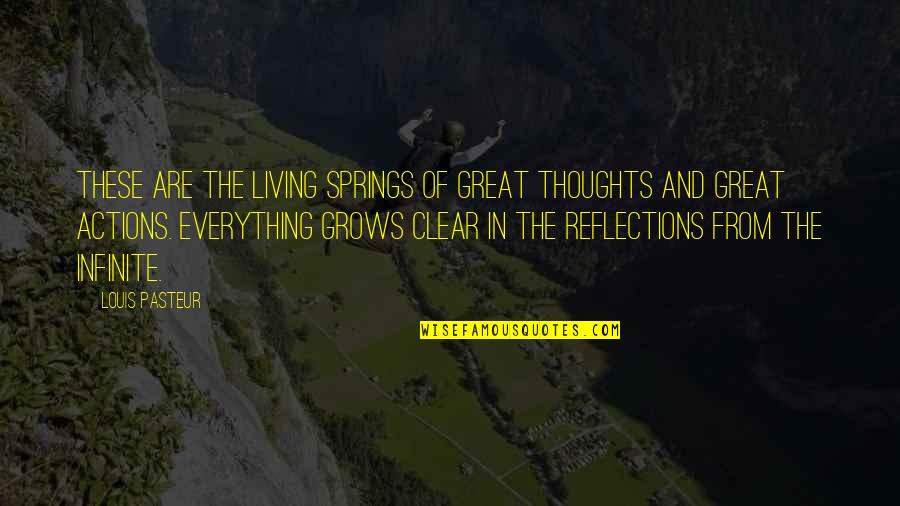 Action And Quotes By Louis Pasteur: These are the living springs of great thoughts