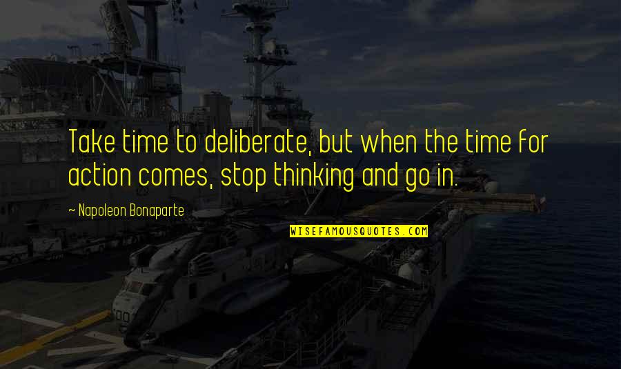 Action And Quotes By Napoleon Bonaparte: Take time to deliberate, but when the time