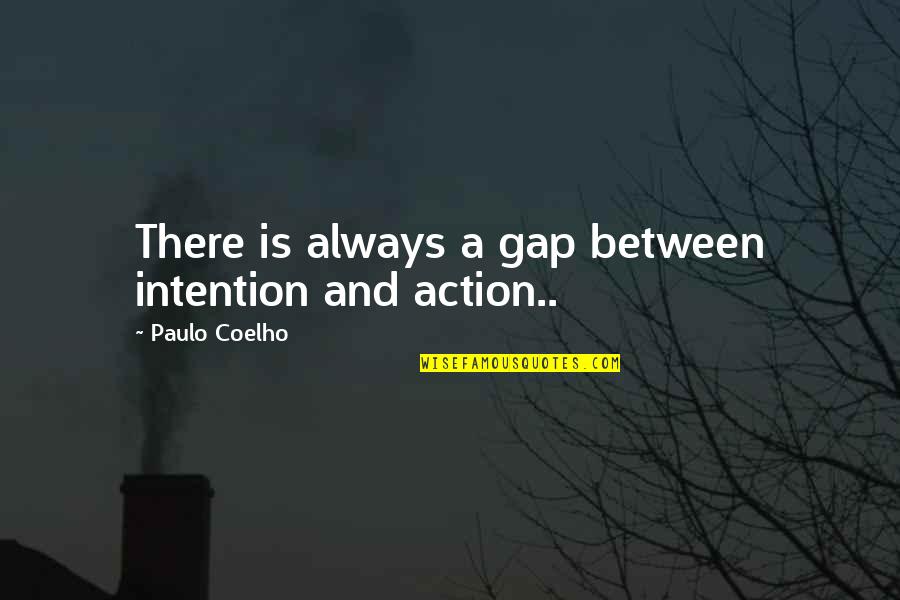 Action And Quotes By Paulo Coelho: There is always a gap between intention and