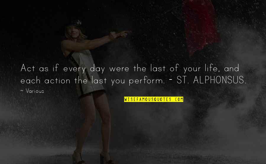 Action And Quotes By Various: Act as if every day were the last