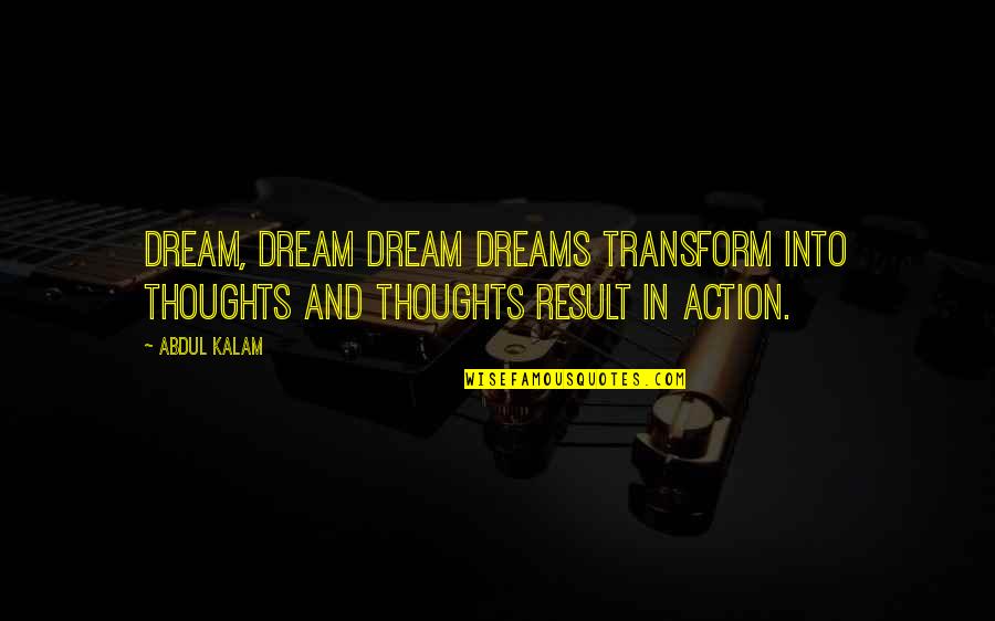 Action And Result Quotes By Abdul Kalam: Dream, Dream Dream Dreams transform into thoughts And