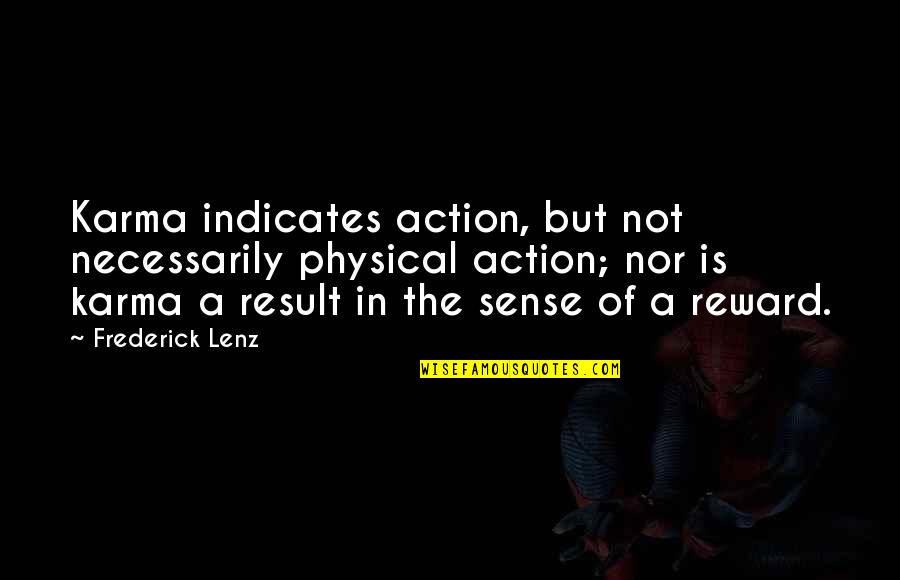 Action And Result Quotes By Frederick Lenz: Karma indicates action, but not necessarily physical action;