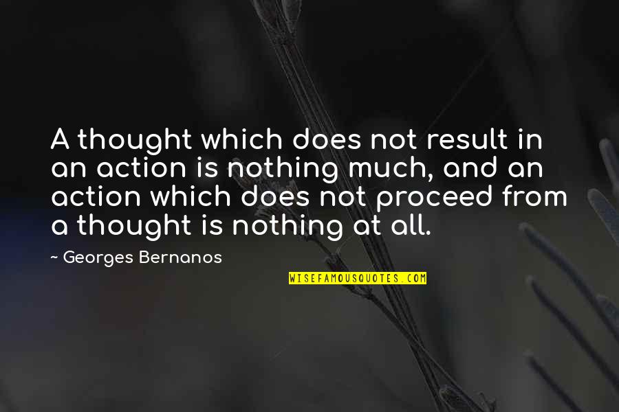 Action And Result Quotes By Georges Bernanos: A thought which does not result in an