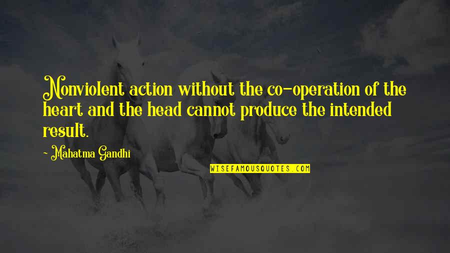 Action And Result Quotes By Mahatma Gandhi: Nonviolent action without the co-operation of the heart