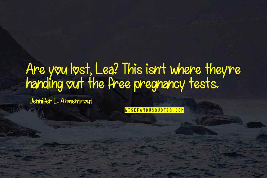 Action Bronson Mr Wonderful Quotes By Jennifer L. Armentrout: Are you lost, Lea? This isn't where they're