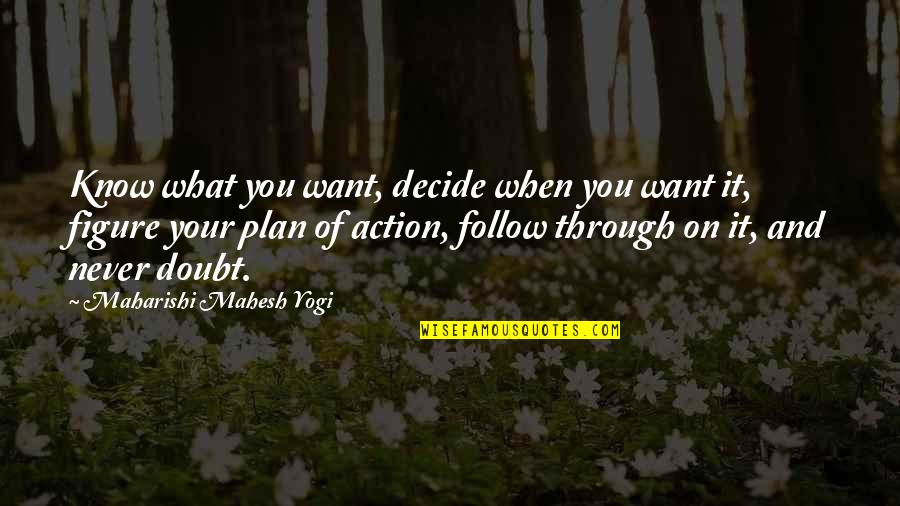 Action Figure Quotes By Maharishi Mahesh Yogi: Know what you want, decide when you want