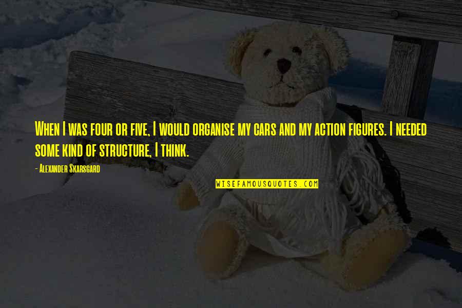 Action Figures Quotes By Alexander Skarsgard: When I was four or five, I would