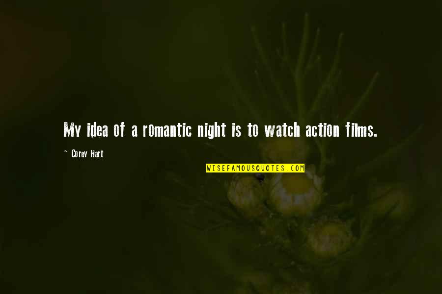 Action Films Quotes By Corey Hart: My idea of a romantic night is to