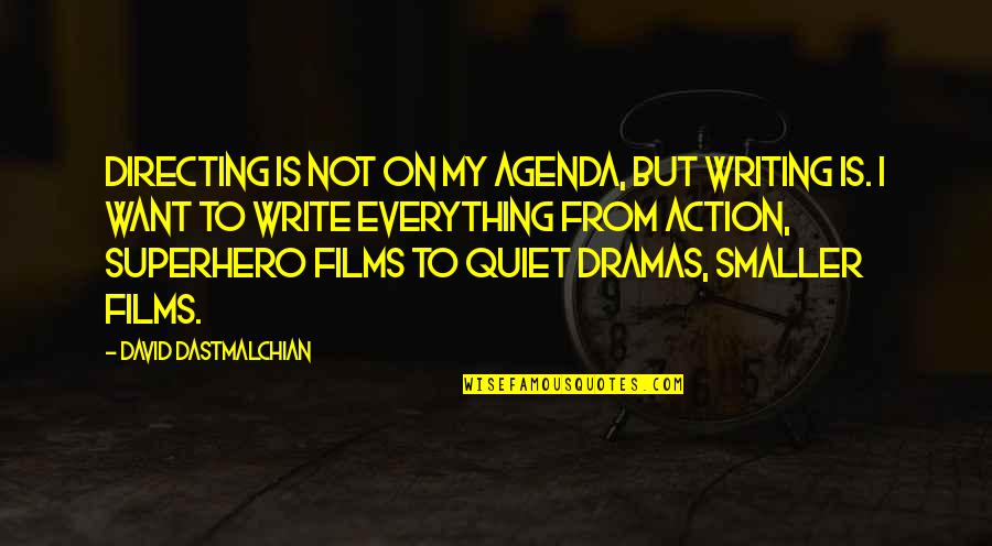 Action Films Quotes By David Dastmalchian: Directing is not on my agenda, but writing