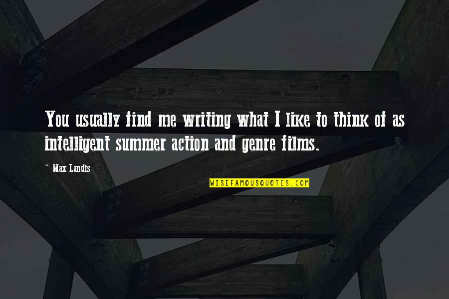 Action Films Quotes By Max Landis: You usually find me writing what I like