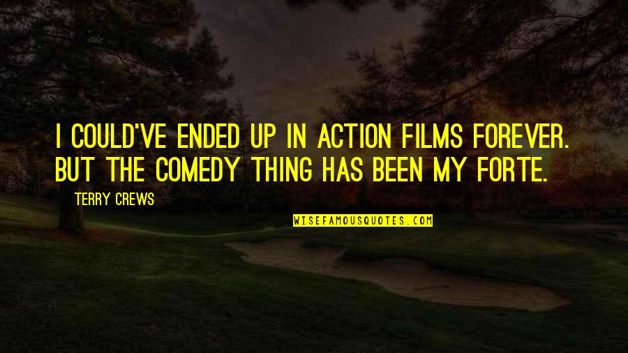 Action Films Quotes By Terry Crews: I could've ended up in action films forever.