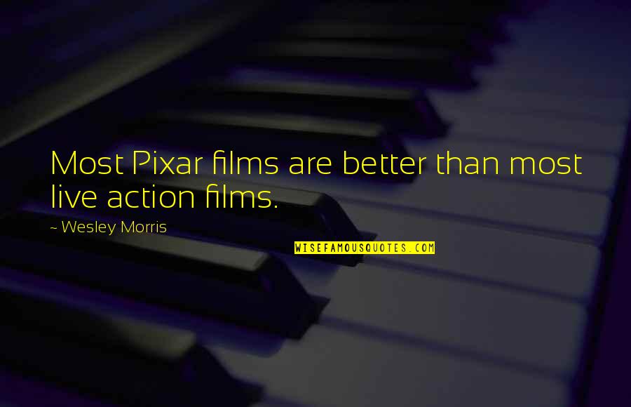 Action Films Quotes By Wesley Morris: Most Pixar films are better than most live
