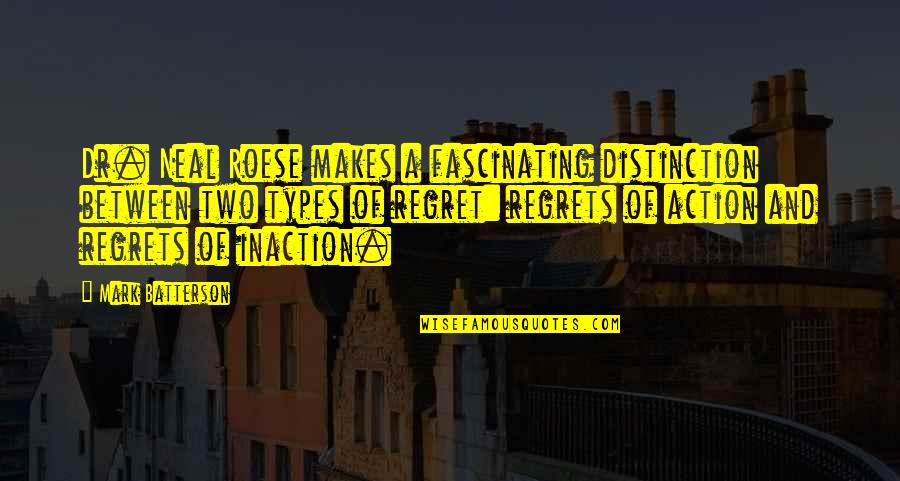 Action Inaction Quotes By Mark Batterson: Dr. Neal Roese makes a fascinating distinction between