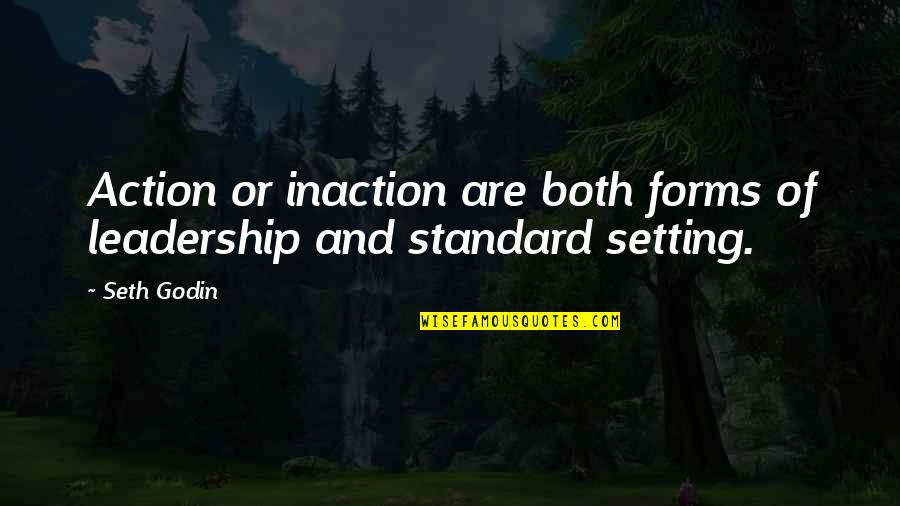 Action Inaction Quotes By Seth Godin: Action or inaction are both forms of leadership