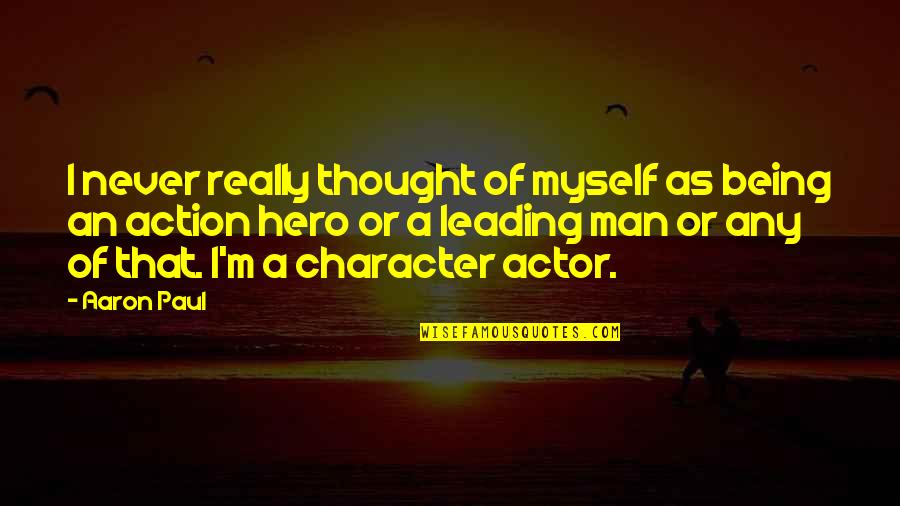 Action Is Character Quotes By Aaron Paul: I never really thought of myself as being