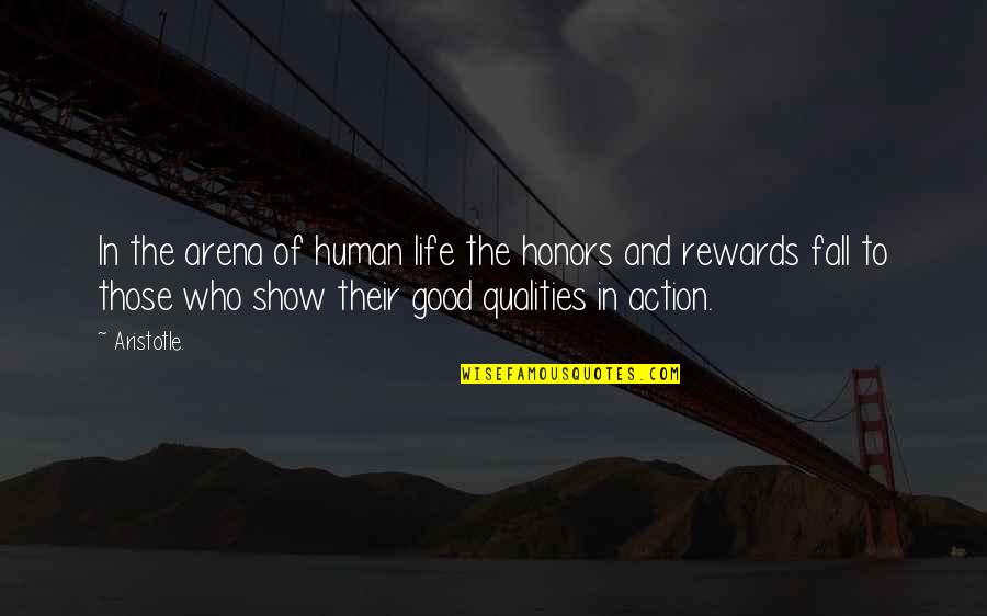 Action Is Character Quotes By Aristotle.: In the arena of human life the honors