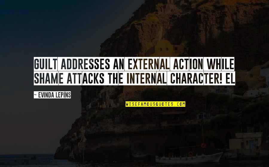 Action Is Character Quotes By Evinda Lepins: Guilt addresses an external action while shame attacks
