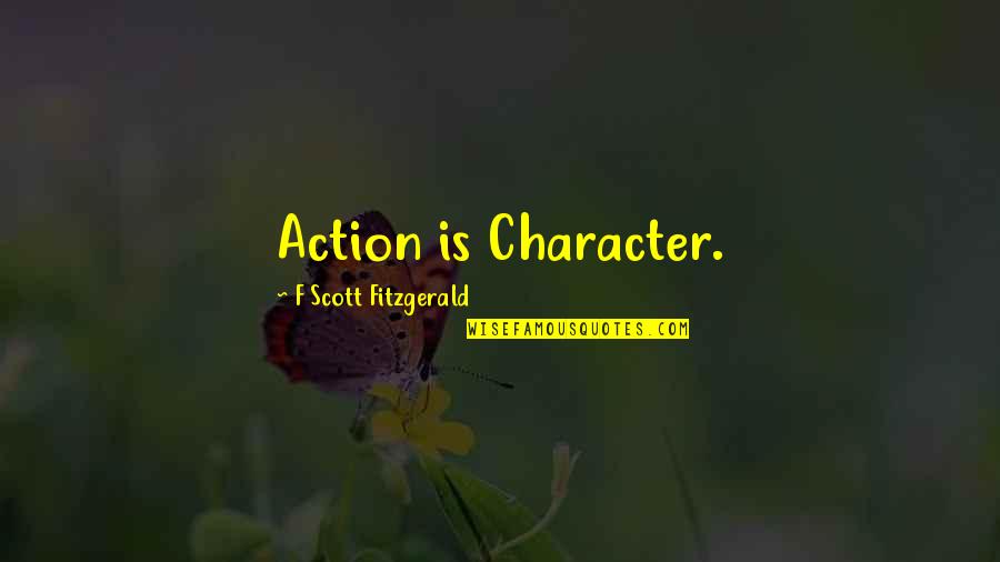 Action Is Character Quotes By F Scott Fitzgerald: Action is Character.