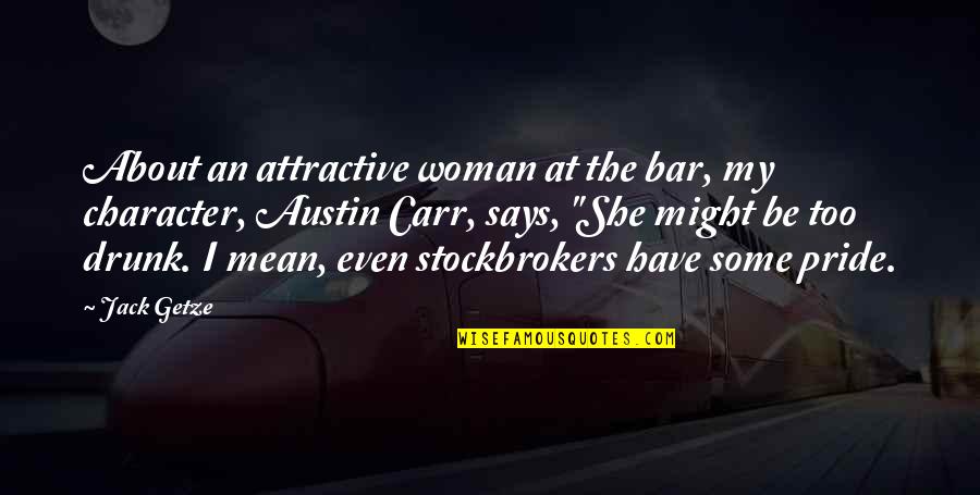 Action Is Character Quotes By Jack Getze: About an attractive woman at the bar, my