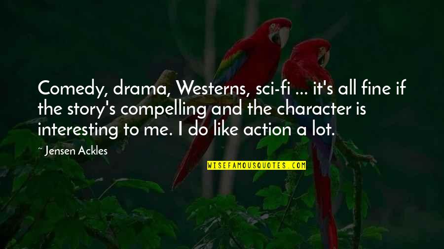 Action Is Character Quotes By Jensen Ackles: Comedy, drama, Westerns, sci-fi ... it's all fine