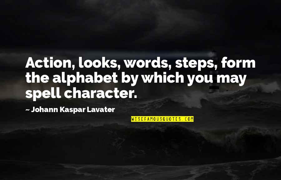 Action Is Character Quotes By Johann Kaspar Lavater: Action, looks, words, steps, form the alphabet by