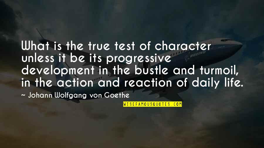 Action Is Character Quotes By Johann Wolfgang Von Goethe: What is the true test of character unless