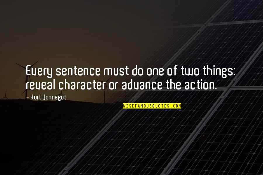 Action Is Character Quotes By Kurt Vonnegut: Every sentence must do one of two things:
