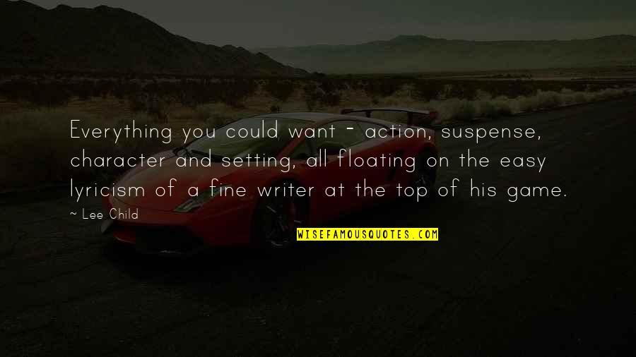 Action Is Character Quotes By Lee Child: Everything you could want - action, suspense, character