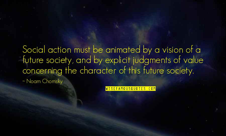 Action Is Character Quotes By Noam Chomsky: Social action must be animated by a vision