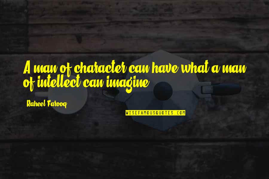 Action Is Character Quotes By Raheel Farooq: A man of character can have what a