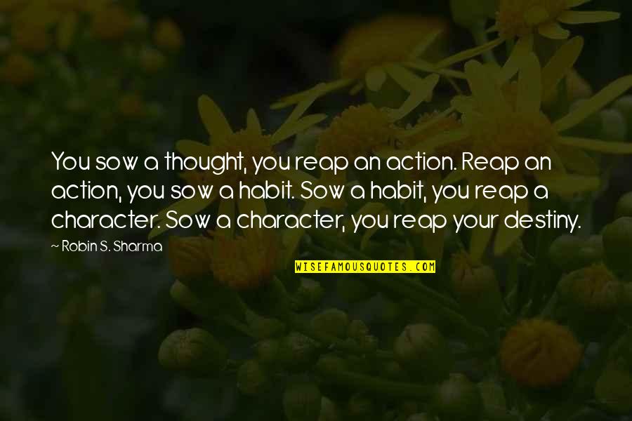 Action Is Character Quotes By Robin S. Sharma: You sow a thought, you reap an action.