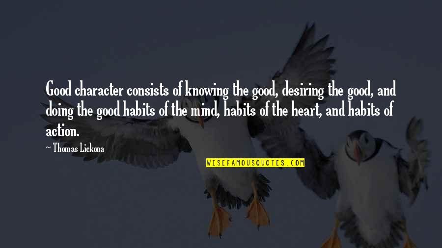 Action Is Character Quotes By Thomas Lickona: Good character consists of knowing the good, desiring