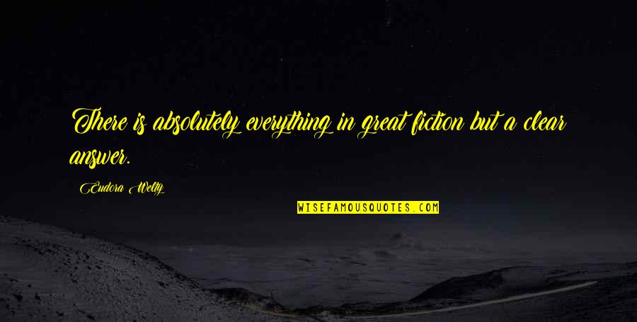 Action Jackson Quotes By Eudora Welty: There is absolutely everything in great fiction but