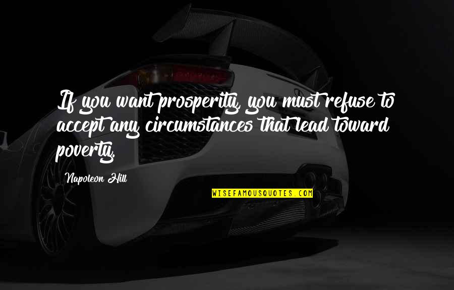 Action Jackson Quotes By Napoleon Hill: If you want prosperity, you must refuse to