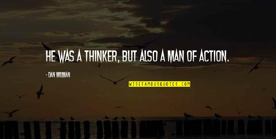 Action Man Quotes By Dan Millman: He was a thinker, but also a man