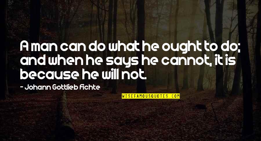 Action Man Quotes By Johann Gottlieb Fichte: A man can do what he ought to