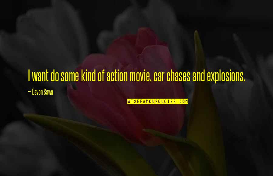 Action Movie Quotes By Devon Sawa: I want do some kind of action movie,