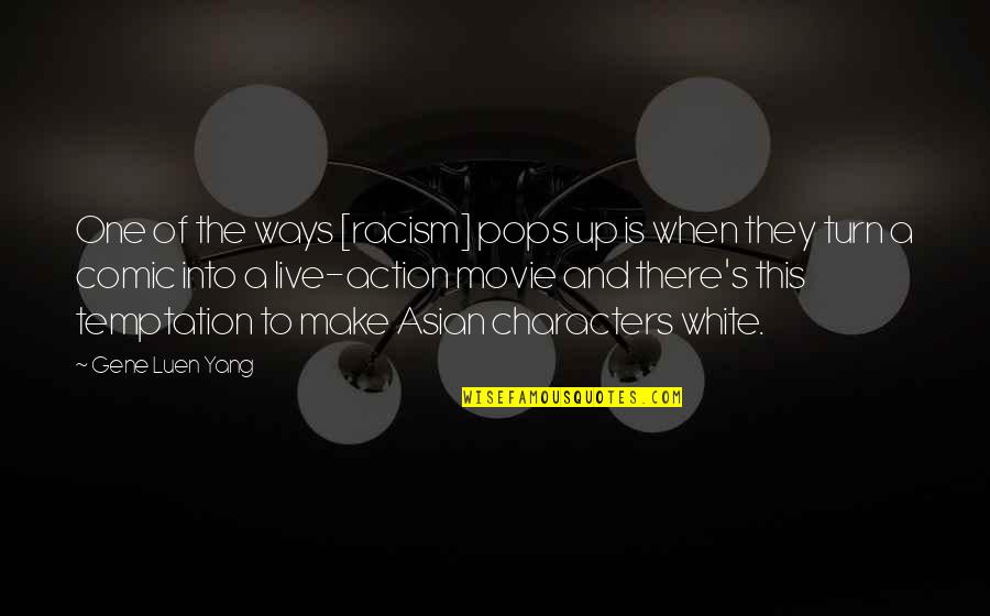 Action Movie Quotes By Gene Luen Yang: One of the ways [racism] pops up is