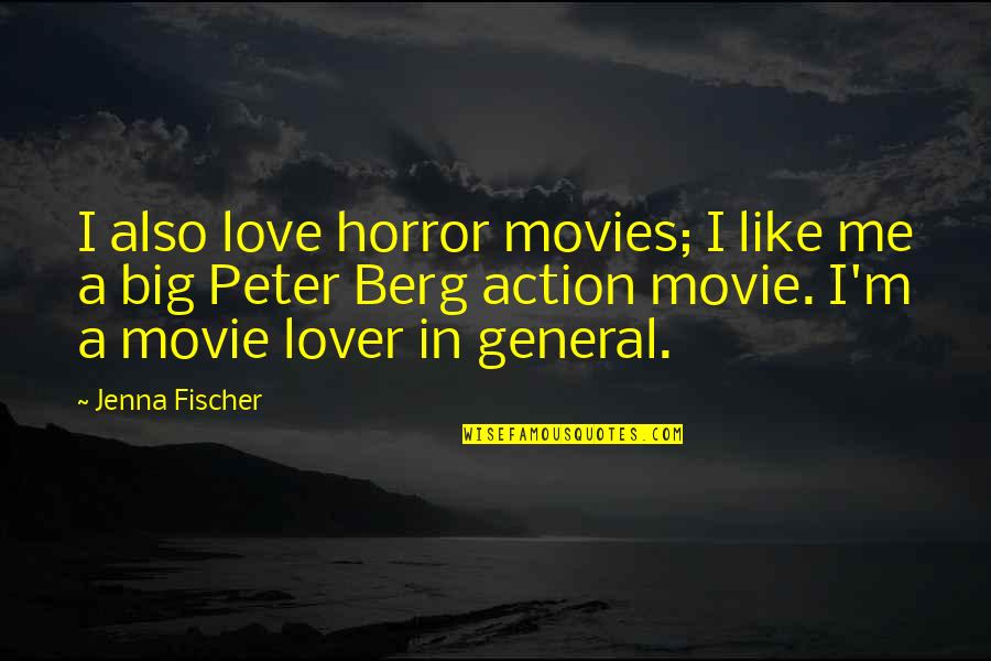 Action Movie Quotes By Jenna Fischer: I also love horror movies; I like me