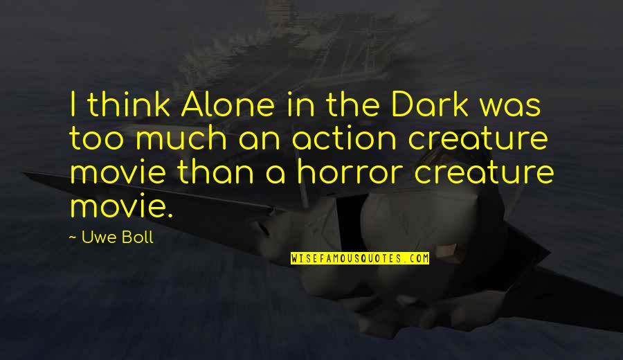 Action Movie Quotes By Uwe Boll: I think Alone in the Dark was too
