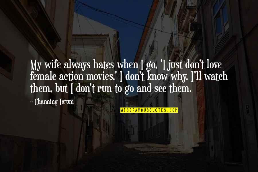 Action Movies Quotes By Channing Tatum: My wife always hates when I go, 'I