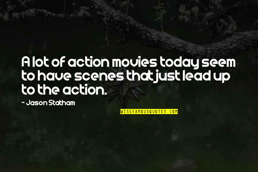 Action Movies Quotes By Jason Statham: A lot of action movies today seem to