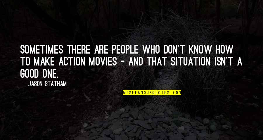 Action Movies Quotes By Jason Statham: Sometimes there are people who don't know how