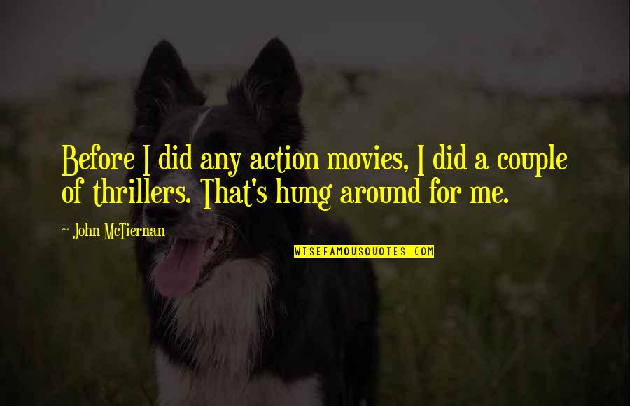 Action Movies Quotes By John McTiernan: Before I did any action movies, I did