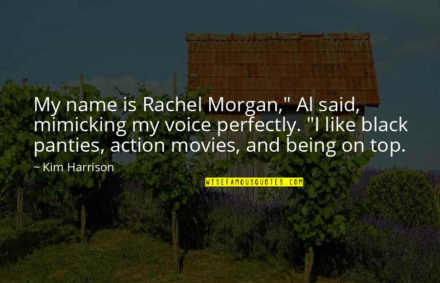Action Movies Quotes By Kim Harrison: My name is Rachel Morgan," Al said, mimicking