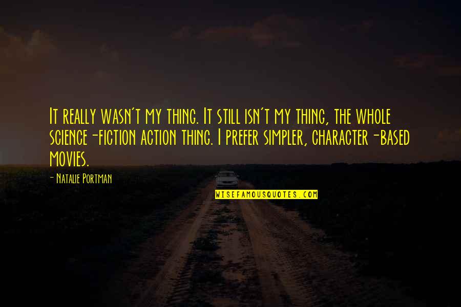 Action Movies Quotes By Natalie Portman: It really wasn't my thing. It still isn't