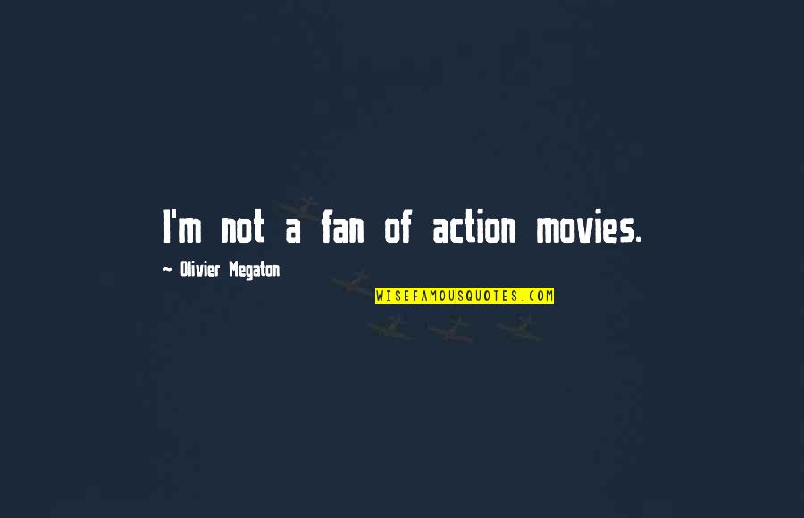 Action Movies Quotes By Olivier Megaton: I'm not a fan of action movies.