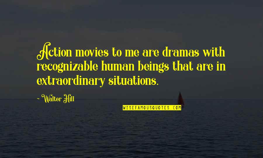 Action Movies Quotes By Walter Hill: Action movies to me are dramas with recognizable